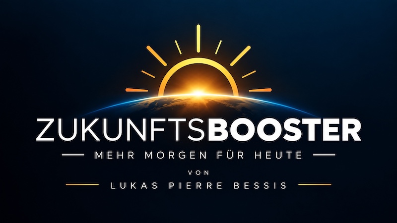 ZUKUNFTSBOOSTER – Mehr Morgen für heute – Lukas Pierre Bessis